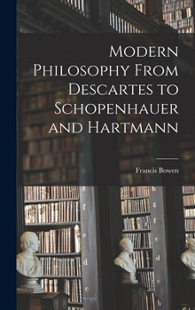 Hardcover Modern Philosophy From Descartes to Schopenhauer and Hartmann Book