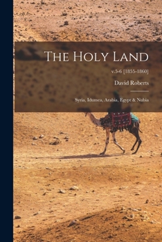 Paperback The Holy Land: Syria, Idumea, Arabia, Egypt & Nubia; v.5-6 [1855-1860] Book
