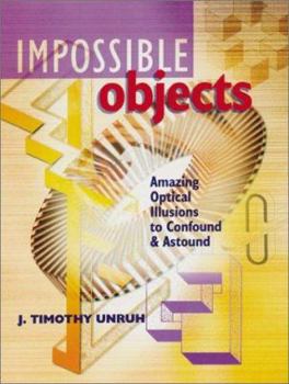 Hardcover Impossible Objects: Amazing Optical Illusions to Confound & Astound Book