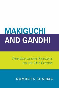 Paperback Makiguchi and Gandhi: Their Education Relevance for the 21st Century Book