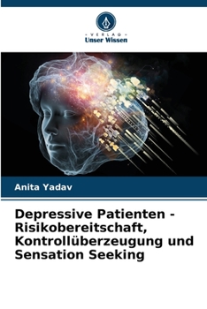 Paperback Depressive Patienten - Risikobereitschaft, Kontrollüberzeugung und Sensation Seeking [German] Book