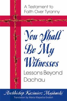 Paperback You Shall Be My Witnesses: Lessons Beyond Dachau Book