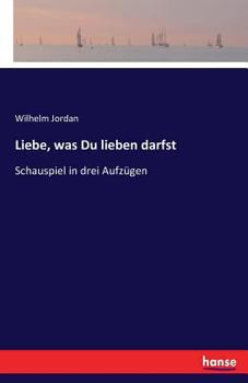 Paperback Liebe, was Du lieben darfst: Schauspiel in drei Aufzügen [German] Book