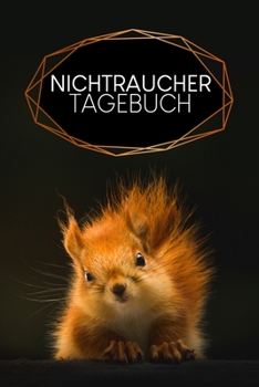 Tagebuch für Nichtraucher: Notizbuch zum Ausfüllen für ein rauchfreies Leben | Motiv: Eichhörnchen (German Edition)