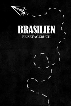 Reisetagebuch Brasilien: Reisejournal für den Urlaub - inkl. Packliste | Erinnerungsbuch für Sehenswürdigkeiten & Ausflüge | Notizbuch als Geschenk, Abschiedsgeschenk (German Edition)