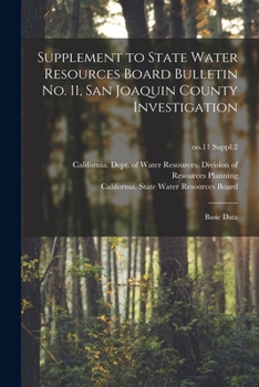 Paperback Supplement to State Water Resources Board Bulletin No. 11, San Joaquin County Investigation: Basic Data; no.11 Suppl.2 Book