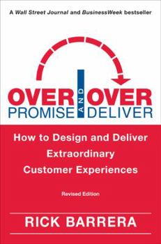 Hardcover Overpromise and Overdeliver: How to Design and Deliver Extraordinary Customer Experiences Book