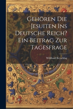 Paperback Gehören die Jesuiten ins Deutsche Reich? ein Beitrag zur Tagesfrage [German] Book