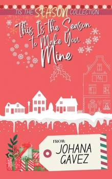 This Is the Season to Make You Mine - Book #2 of the Tis the Season Holiday Collection