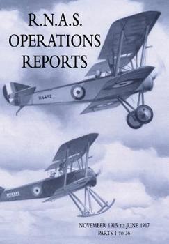 Paperback R.N.A.S. Operations Reports: Volume 1: November 1915 To June 1917 Parts 1 to 36 Book