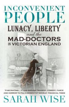 Paperback Inconvenient People: Lunacy, Liberty and the Mad-Doctors in Victorian England Book