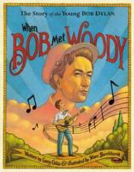 Hardcover When Bob Met Woody: The Story of the Young Bob Dylan Book