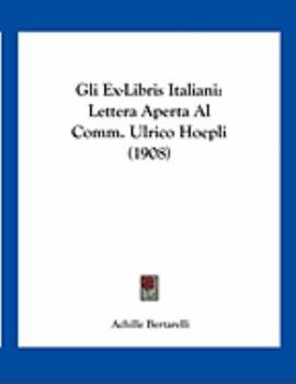 Paperback Gli Ex-Libris Italiani: Lettera Aperta Al Comm. Ulrico Hoepli (1908) [Italian] Book