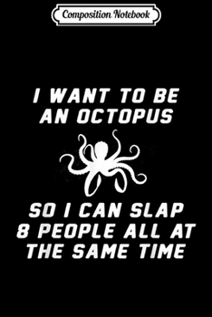 Paperback Composition Notebook: I Want To Be An Octopus and Slap 8 People Funny and Sarcasti Journal/Notebook Blank Lined Ruled 6x9 100 Pages Book