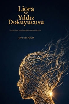 Liora ve Yildiz Dokuyucusu: Sorularinin kanatlandigini hisseden herkese ithafen... (Turkish Edition)