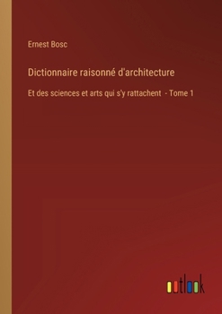 Paperback Dictionnaire raisonné d'architecture: Et des sciences et arts qui s'y rattachent - Tome 1 [French] Book
