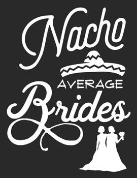 Nacho Average Brides: Practical Wedding Organizer for the Brides