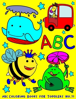 Paperback ABC Coloring Books for Toddlers No.71: abc pre k workbook, abc book, abc kids, abc preschool workbook, Alphabet coloring books, Coloring books for kid [Large Print] Book