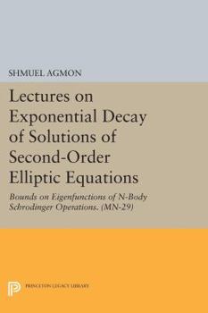 Paperback Lectures on Exponential Decay of Solutions of Second-Order Elliptic Equations: Bounds on Eigenfunctions of N-Body Schrodinger Operations Book