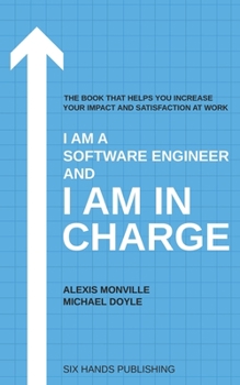 Paperback I am a Software Engineer and I am in Charge: The book that helps increase your impact and satisfaction at work Book