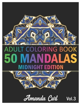 Paperback 50 Mandalas: An Adult Coloring Book Midnight Edition Featuring 50 of the World's Most Beautiful Mandalas for Stress Relief and Rela Book