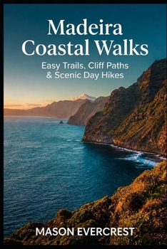 Paperback Madeira Coastal Walks: Easy Trails, Cliff Paths & Scenic Day Hikes Book