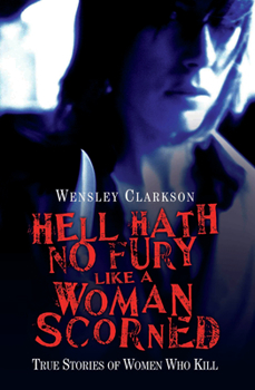 Paperback Hell Hath No Fury Like a Woman Scorned - True Stories of Women Who Kill Book