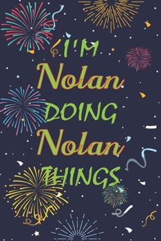 Paperback I'm Nolan Doing Nolan Things Notebook Birthday Gift: Personalized Name Journal Writing Notebook For boys and men, 100 Pages, 6x9, Soft Cover, Matte Fi Book