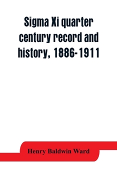 Paperback Sigma Xi quarter century record and history, 1886-1911 Book