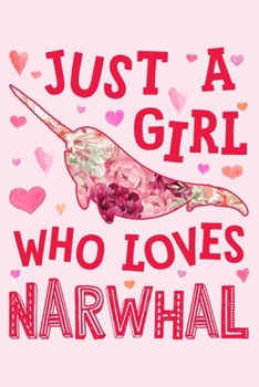 Paperback Just a Girl Who Loves Narwhals: Narwhal Lined Notebook, Journal, Organizer, Diary, Composition Notebook, Gifts for Narwhal Lovers Book