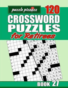 Paperback Puzzle Pizzazz 120 Crossword Puzzles for Retirees Book 27: Smart Relaxation to Challenge Your Brain and Exercise Your Mind Book