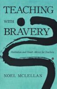 Paperback Teaching with Bravery: Meditation and Heart Advice for Teachers Book