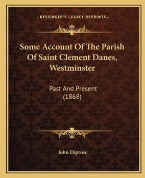 Paperback Some Account Of The Parish Of Saint Clement Danes, Westminster: Past And Present (1868) Book