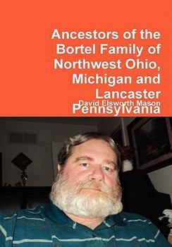 Hardcover Ancestors of the Bortel Family of Northwest Ohio, Michigan and Lancaster Pennsylvania Book