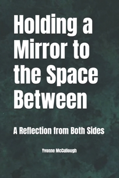 Paperback Holding a Mirror to the Space Between: A Reflection from Both Sides Book