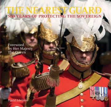 Hardcover The Nearest Guard: 500 Years of Protecting the Sovereign Book