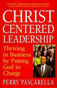 Hardcover Christ-Centered Leadership: Thriving in Business by Putting God in Charge Book