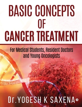 Paperback Basic Concepts of Cancer Treatment: For Medical Students, Resident Doctors and Young Oncologists Book
