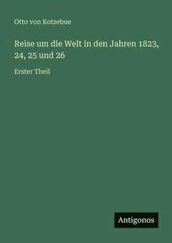 Reise um die Welt in den Jahren 1823, 24, 25 und 26: Erster Theil (German Edition)