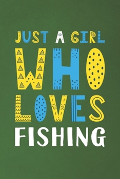 Paperback Just A Girl Who Loves Fishing: Funny Fishing Lovers Girl Women Gifts Dot Grid Journal Notebook 6x9 120 Pages Book