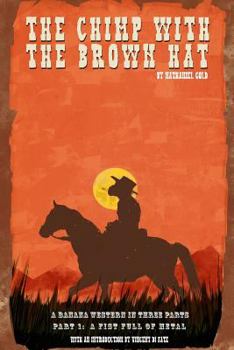 Paperback The Chimp With The Brown Hat: Part 1: A Fist Full Of Metal Book