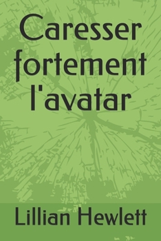 Paperback Caresser fortement l'avatar (French Edition) [French] Book