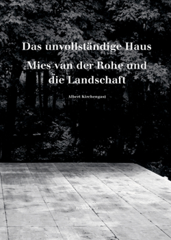 Das Unvollst�ndige Haus: Mies Van Der Rohe Und Die Landschaft
