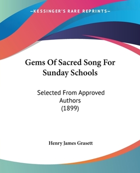 Gems of Sacred Song for Sunday Schools: Selected from Approved Authors