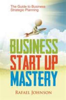 Paperback Business Start Up Mastery: The Guide to Business Strategic Planning Book