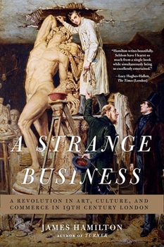 Hardcover A Strange Business: Art, Culture, and Commerce in Nineteenth Century London Book