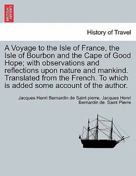 Paperback A Voyage to the Isle of France, the Isle of Bourbon and the Cape of Good Hope; With Observations and Reflections Upon Nature and Mankind. Translated f Book