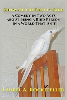 Show Me the Pretty Bird (Life with Cockatiels)