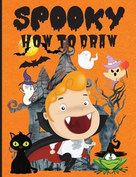 Paperback Spooky How to Draw: Fun Activity Book for Beginners, Ages 3-5, 4-8, Simple Step-by-Step Drawing Guides &#65533;&#65533;&#65533;&#65533; Ho Book