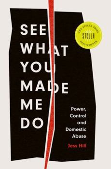 Hardcover See What You Made Me Do: Power, Control and Domestic Abuse Book